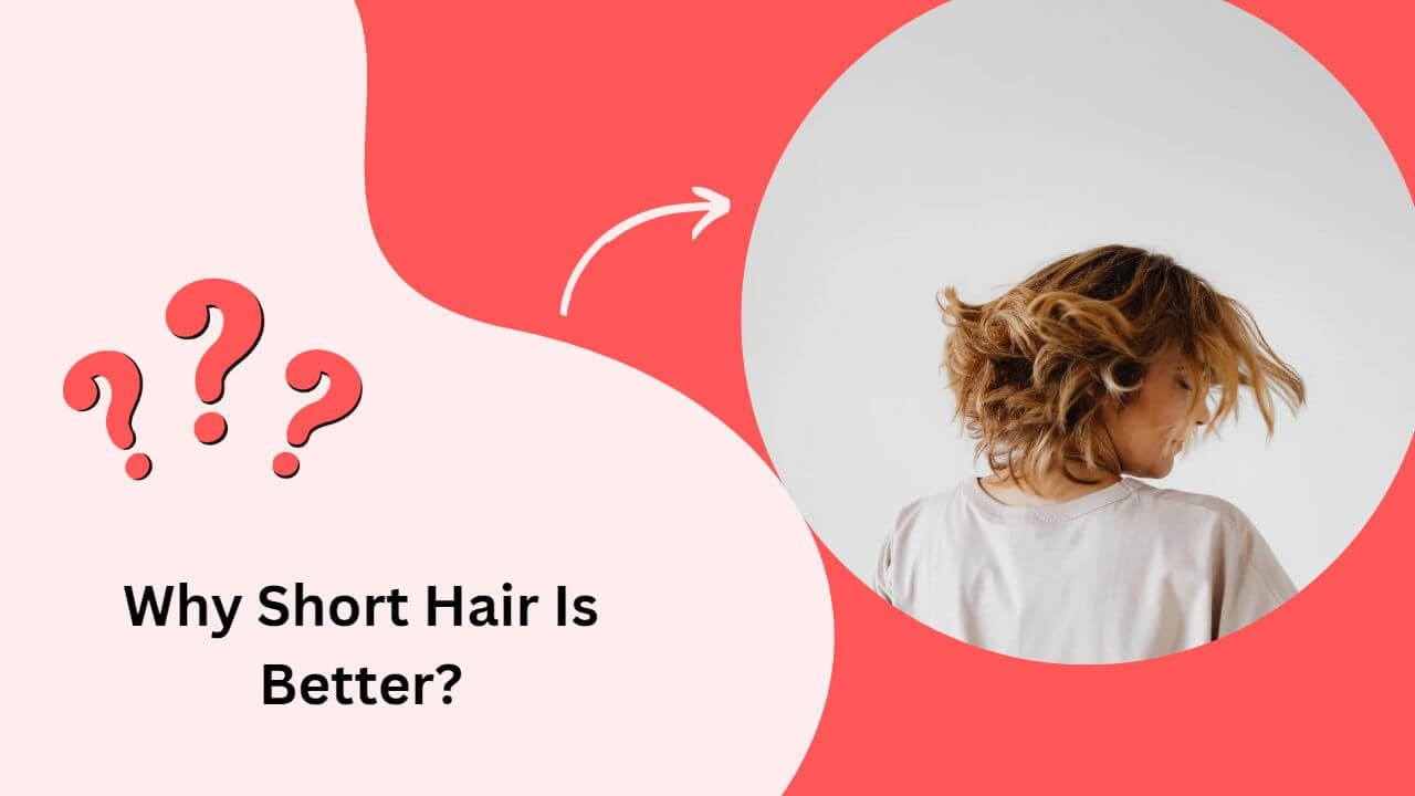 Why Short Hair Is Better