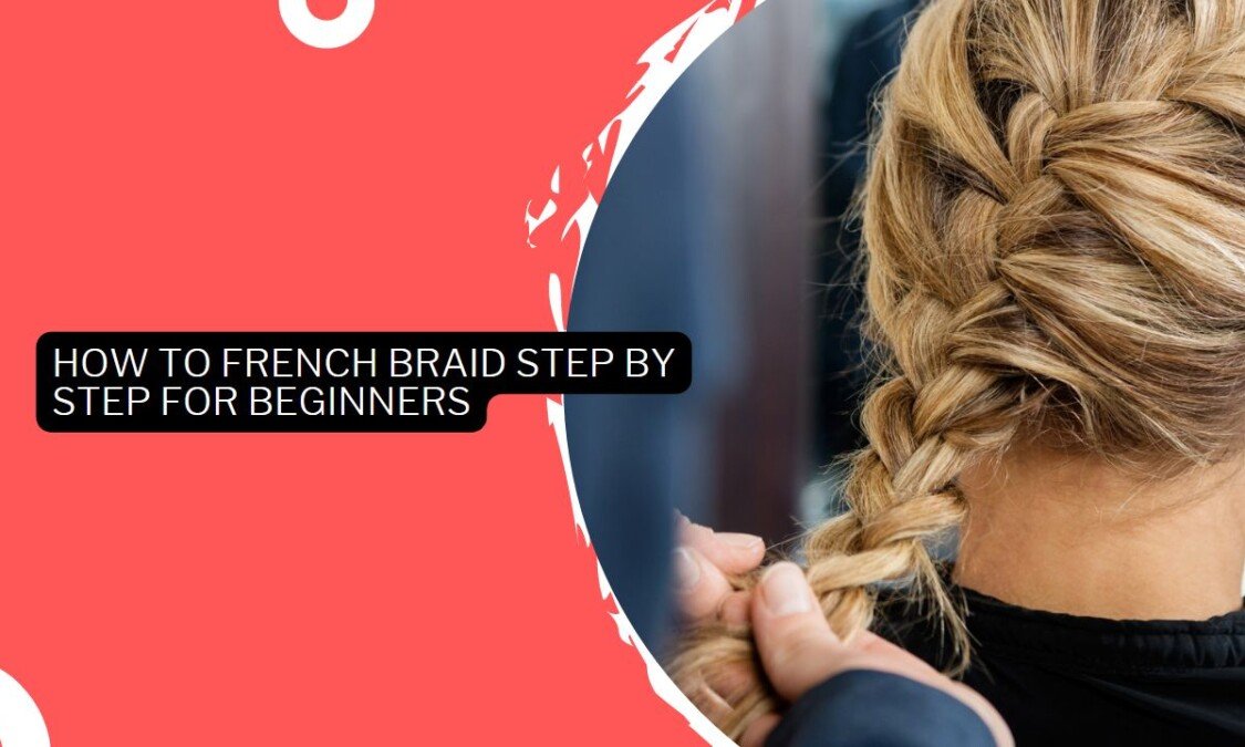 How To French Braid Step By Step For Beginners Thrill Inside