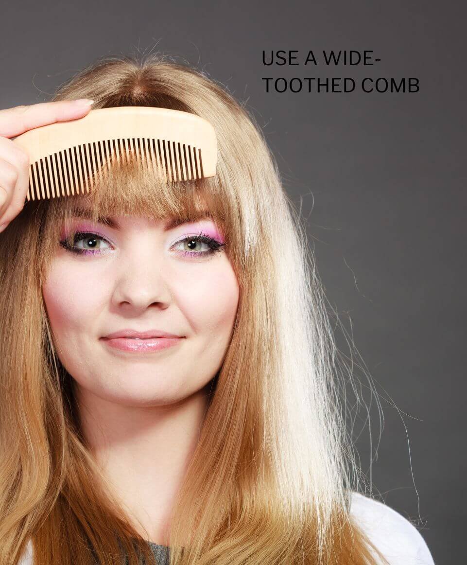 Use a wide-toothed comb to detangle gently and prevent breakage, especially with wet hair