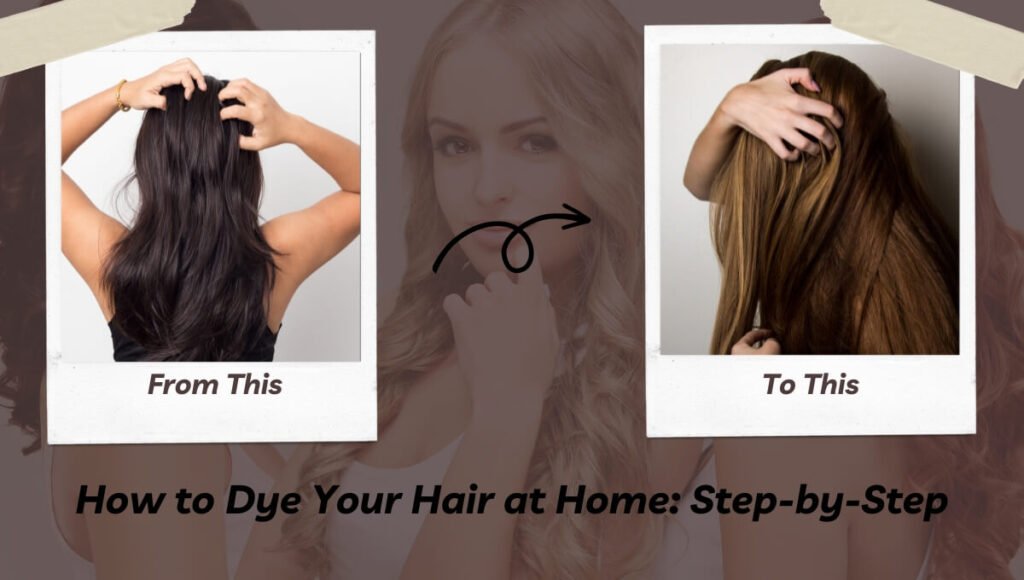 How to Dye Your Hair at Home: Step-by-Step