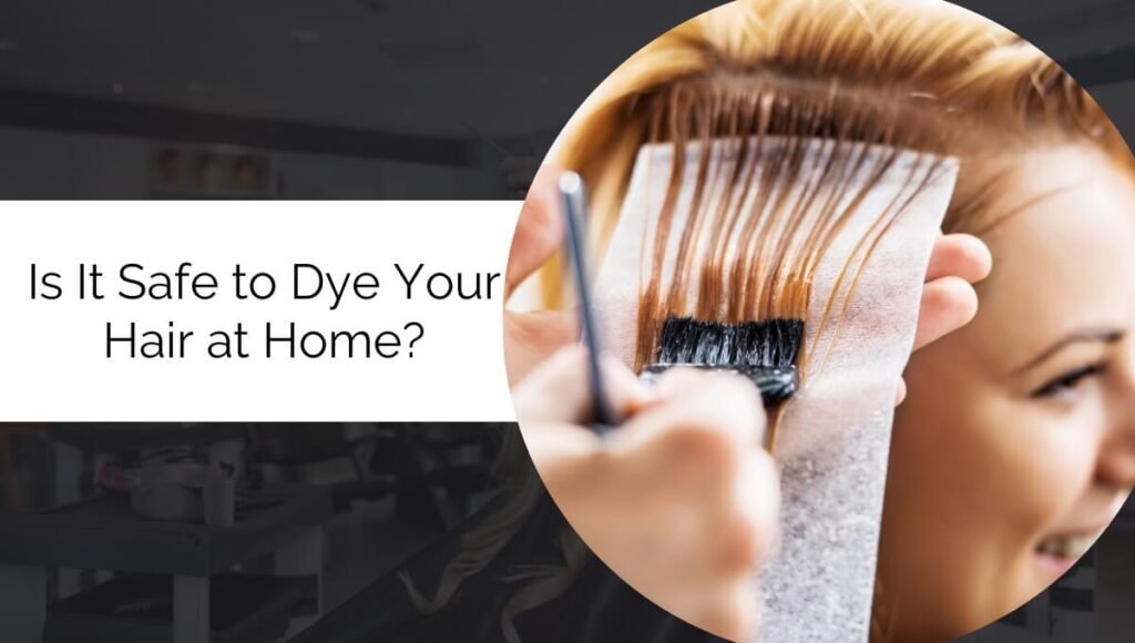 Is It Safe to Dye Your Hair at Home?