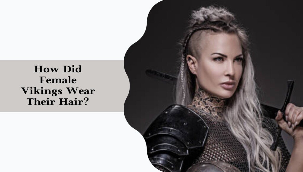 How Did Female Vikings Wear Their Hair?