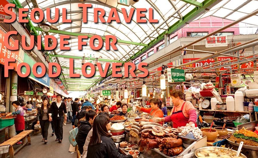 10 Must-Try Dishes: Seoul Travel Guide For Food Lovers