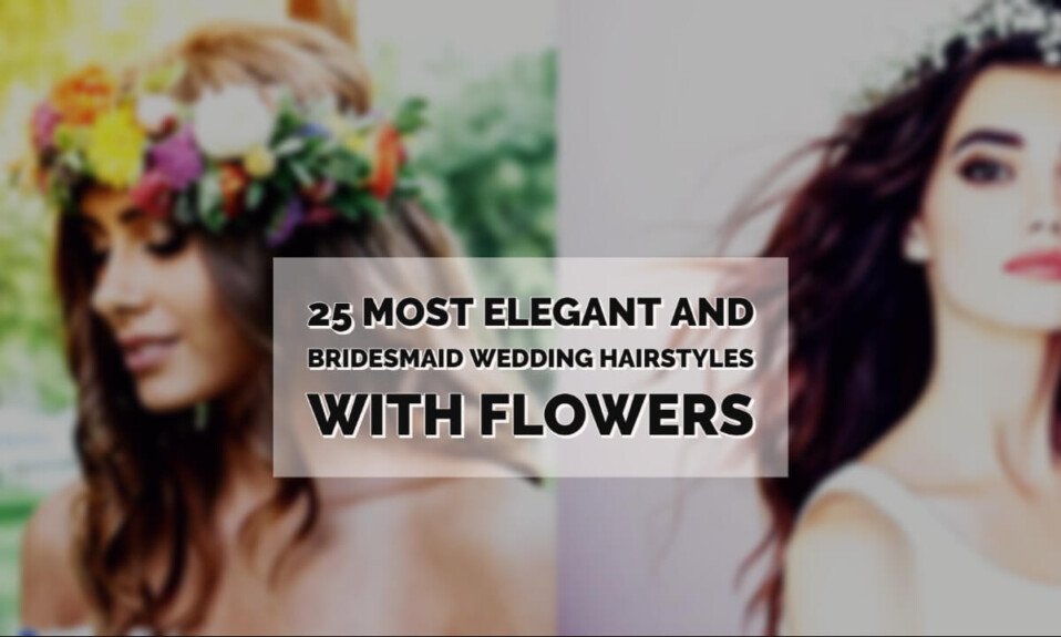 25Most Elegant And Bridesmaid Wedding Hairstyles With Flowers