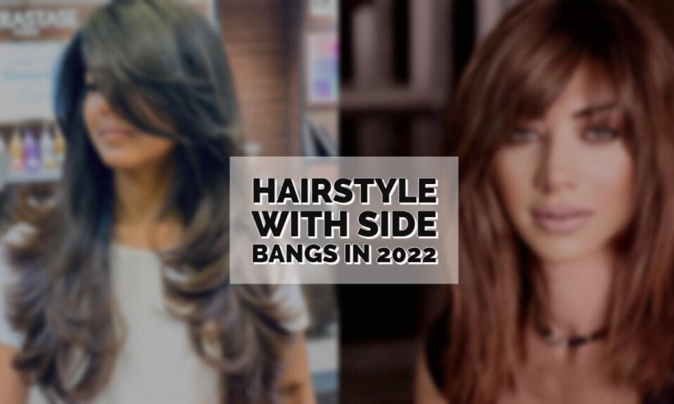 Hairstyle With Side Bangs In 2022