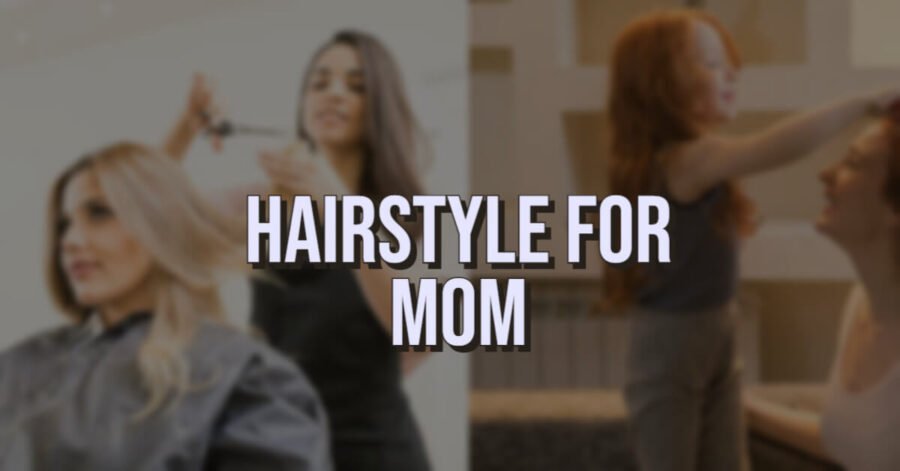 Hairstyle for mom