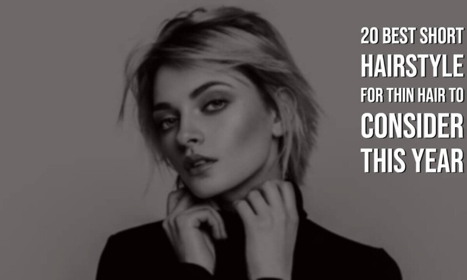 20 Best Short Hairstyle For Thin Hair To Consider This Year