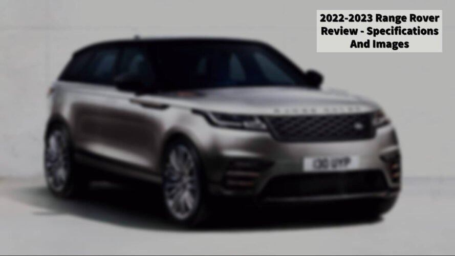 2022-2023 Range Rover Review - Specifications And Images