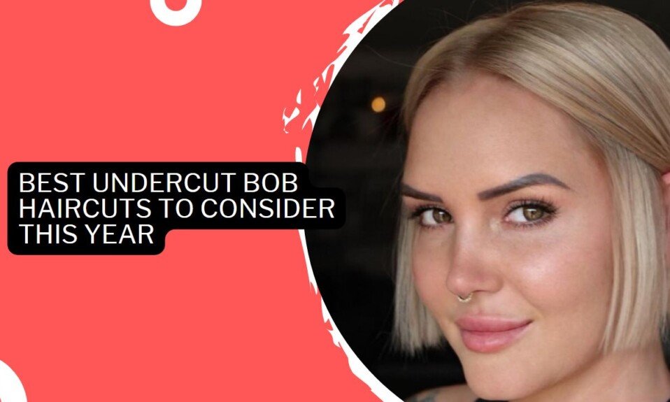 Best Undercut Bob Haircuts To Consider This Year