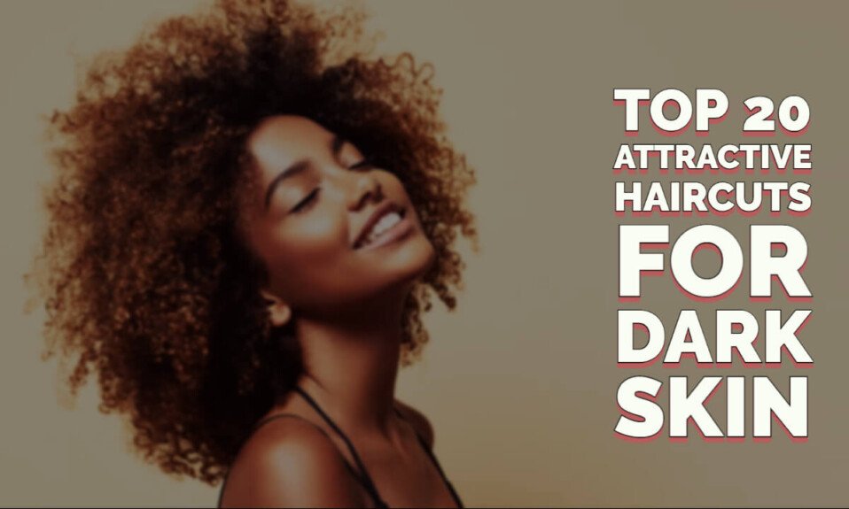 Top 20 Attractive Haircuts For Dark Skin