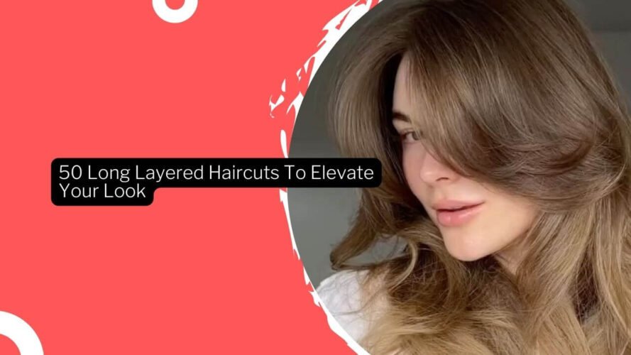 50 Long Layered Haircuts To Elevate Your Look