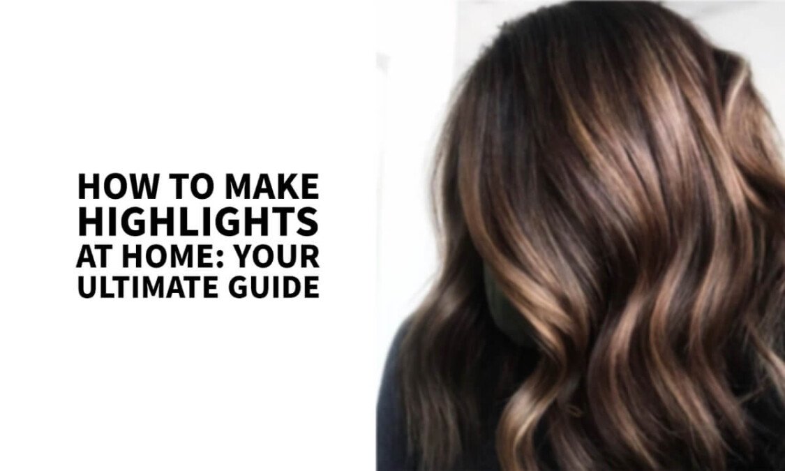 How To Make Highlights At Home: Your Ultimate Guide · Thrill Inside