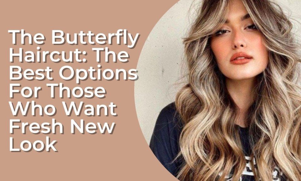 The Butterfly Haircut The Best Options For Those Who Want Fresh New Look.