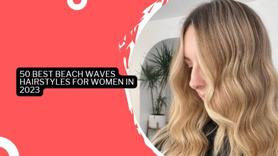 50 Best Beach Waves Hairstyles For Women In 2023