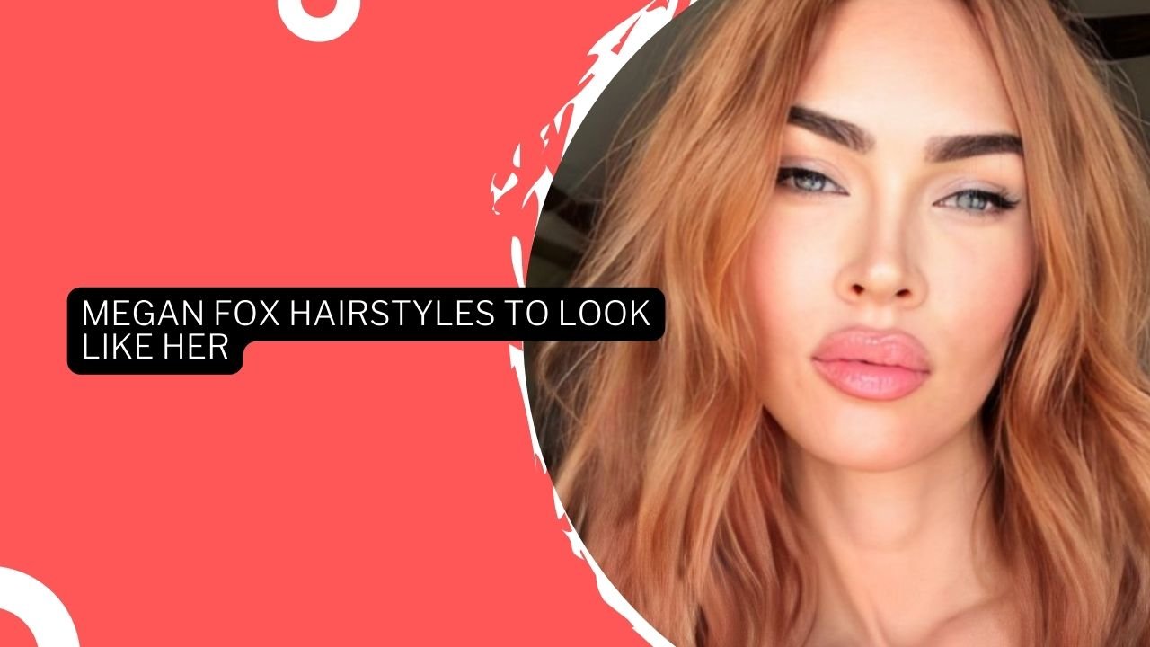 10 Iconic Megan Fox Hairstyles To Look Like Her · Thrill Inside