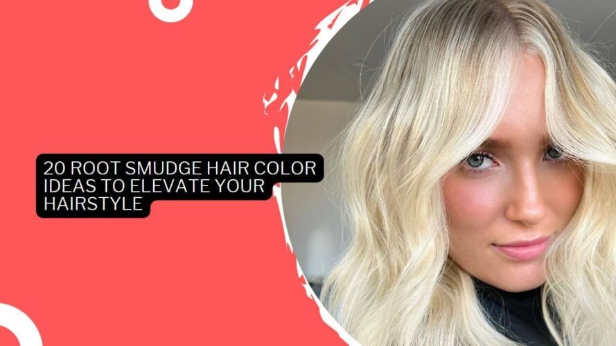 20 Root Smudge Hair Color Ideas To Elevate Your Hairstyle