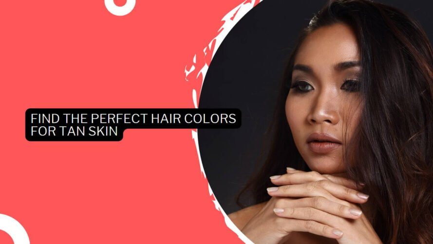 Find The Perfect Hair Colors For Tan Skin