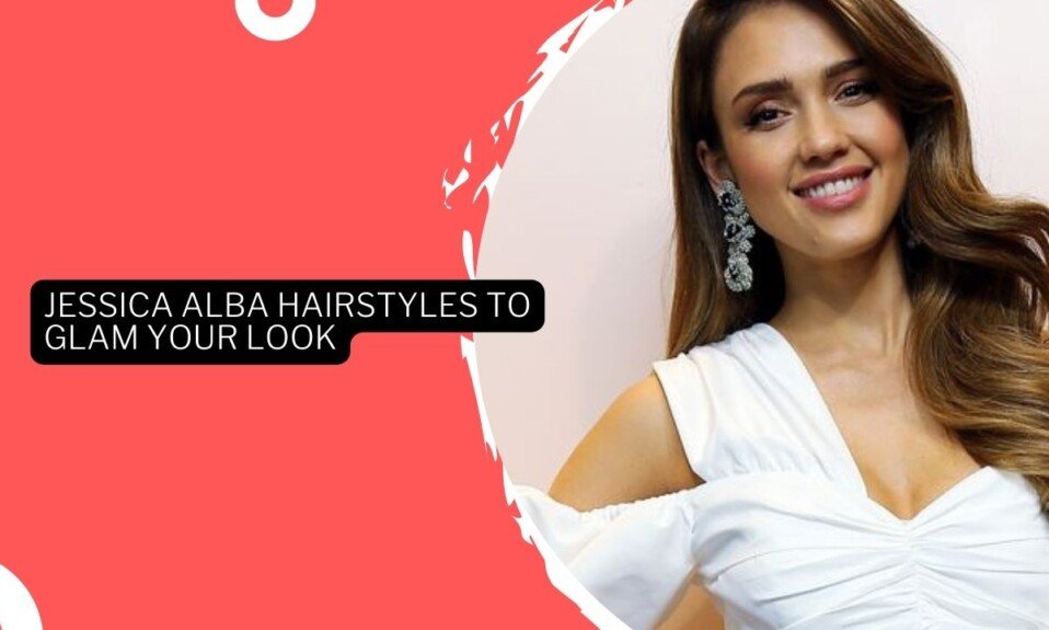 Jessica Alba Hairstyles To Glam Your Look