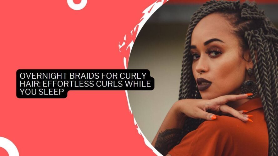 Overnight Braids For Curly Hair Effortless Curls While You Sleep