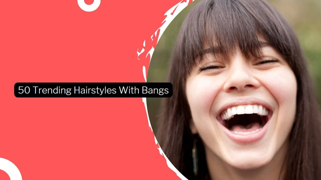 50 Trending Hairstyles With Bangs In 2024