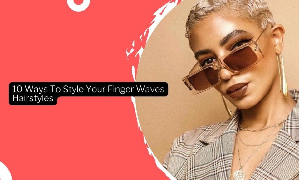 10 Ways To Style Your Finger Waves Hairstyles