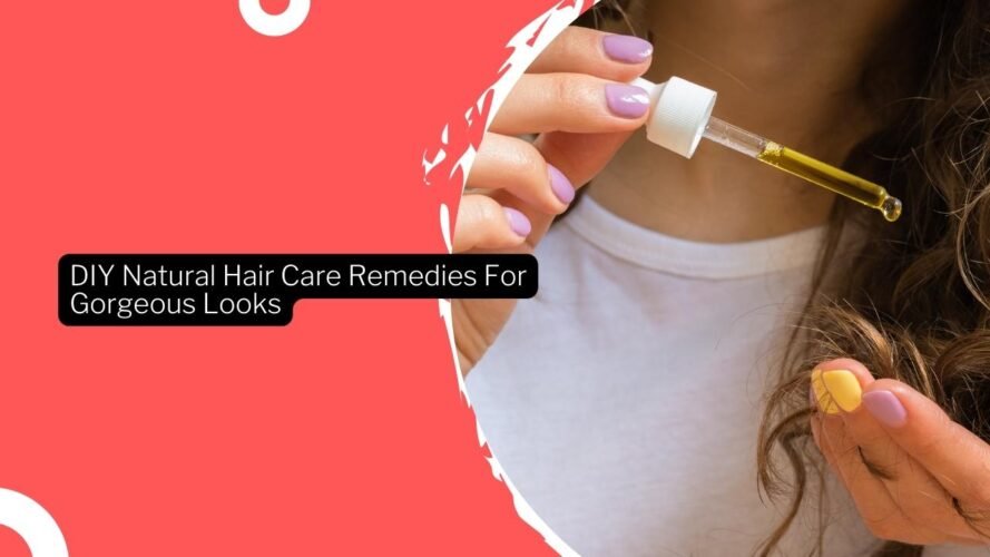 DIY Natural Hair Care Remedies For Gorgeous Looks