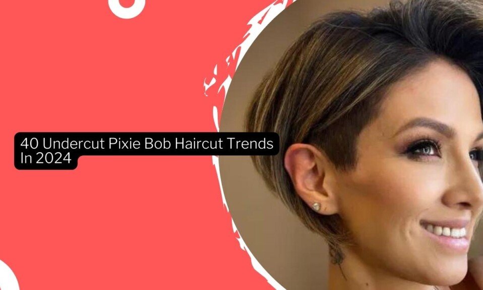 40 Undercut Pixie Bob Haircut Trends In 2024