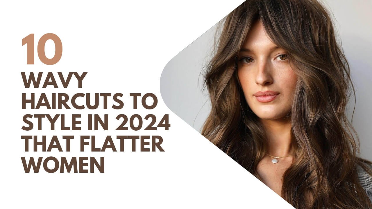 10 Stunning Wavy Haircuts to Transform Your Look in 2024